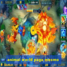 animal world paga mesmo